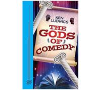 Ken Ludwig's The Gods Of Comedy