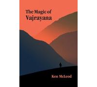 Ken McLeod The Magic of Vajrayana (Poche)