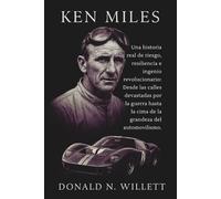 Ken Miles: Una historia real de riesgo, resiliencia e ingenio revolucionario: Desde las calles devastadas por la guerra hasta la cima de la grandeza del automovilismo.