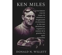KEN MILES: Une histoire vraie de risque, de résilience et d'ingéniosité révolutionnaire: des rues déchirées par la guerre au sommet de la grandeur du sport automobile