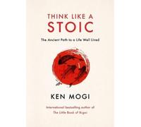 Ken Mogi Think Like a Stoic (Poche)