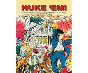 Ken Rice - Nuke 'Em! Classic Cold War Comics Celebrating the End of the World