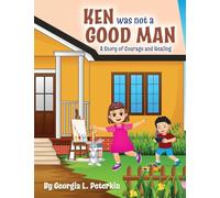 Ken Was Not a Good Man: A Story of Courage and Healing
