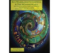 Ken Wilber, Joseph Campbell, & The Meaning of Life (B&W): How Two Great Thinkers Collaborate to Give Us the Ultimate Hero's Journey of Personal Growth & Human Development (aka 'The Human Odyssey')