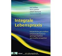 Ken Wilber Terr Integrale Lebenspraxis: Körperliche Gesundheit, emotiona (Poche)