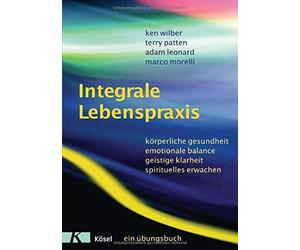 Ken Wilber Terr Integrale Lebenspraxis: Körperliche Gesundheit, emotiona (Poche)