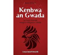 Kenbwa an gwada : Le tout-monde du magico-religieux créole