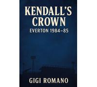 Kendall's Crown: Everton 1984-85