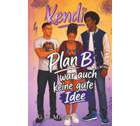 Kendi: Plan B war auch keine gute Idee - eine mitreißende und charmante Geschichte voller Herzklopfen, Chaos und folgenschwerer Entscheidungen.
