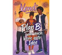 Kendi: Plan B war auch keine gute Idee - eine mitreißende und charmante Geschichte voller Herzklopfen, Chaos und folgenschwerer Entscheidungen.