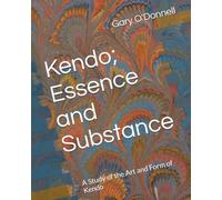Kendo; Essence and Substance: A Study of the Art and Form of Kendo