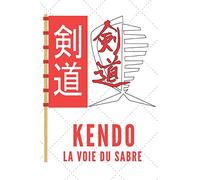 Kendo La Voie Du Sabre: Carnet de Kendo Carnet pour la pratique du Kendo pour votre sensei ou vos élèves de kendo ou vos amis | 120 Pages