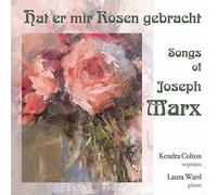 Kendra Colton - Hat mir Rosen gebracht: Songs of Joseph Marx