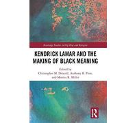 Kendrick Lamar And The Making Of Black Meaning