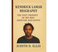 KENDRICK LAMAR: THE POET PROPHET OF HIP-HOP: GOOD KID, MAD GENIUS