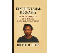 KENDRICK LAMAR: THE POET PROPHET OF HIP-HOP: GOOD KID, MAD GENIUS