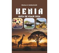 KENIA GUÍA DE VIAJE 2026: Safaris de vida silvestre, la Gran Migración y parques nacionales, desde Nairobi y el Monte Kenia hasta la isla de Lamu, ... y tesoros culturales en el corazón de África