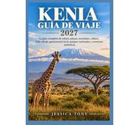 KENIA GUÍA DE VIAJE 2027: La guía completa de safaris, playas, montañas, cultura, Vida salvaje, gastronomía local, parques nacionales y aventuras auténticas.