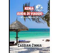KENIA GUIDA DI VIAGGIO 2025: Avventure safari, consigli di viaggio, approfondimenti culturali e i posti migliori da visitare.Cassian Zinnia