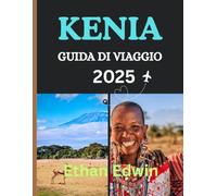 KENIA GUIDA DI VIAGGIO 2025: Una guida completa a città, cultura, cucina e avventura