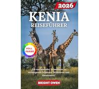 KENIA REISEFÜHRER 2026: „Ein umfassender Reiseführer zu verborgenen Schätzen, Wildtieren und Abenteuern“