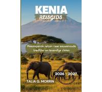 Kenia Reisgids 2026-2027: Meeslepende reizen naar eeuwenoude tradities en levendige zielen