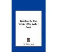 Kenilworth: The Works of Sir Walter Scott Scott, Walter (Auteur)