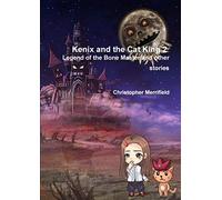 Kenix And The Cat King 2 - Legend Of The Bone Master And Other Stories