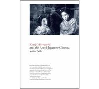 Kenji Mizoguchi And The Art Of Japanese Cinema