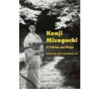 Kenji Mizoguchi : El Héroe Sacrílego - Juan A. Hernández Les Juan A Hernández Les (Auteur)