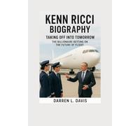 Kenn Ricci Biography: Taking Off into Tomorrow The Billionaire Betting on the Future of Flight