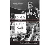 Kennedy and the Berlin Wall by Smyser & W. R. & former Deputy High Commissioner for Refugees and Director of the U.S. State W.R. Smyser (Auteur)