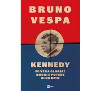 Kennedy. Fu vera gloria? Amori e potere di un mito
