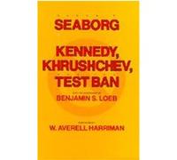 Kennedy, Khrushchev and the Test Ban Glenn T. Seaborg (Auteur)