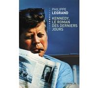 Kennedy, le roman des derniers jours Philippe Legrand (Auteur)