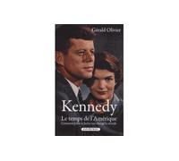 Kennedy, le temps de l'Amérique Comment John et Jackie ont changé le monde - Gérald Olivier - Picollec - broché - Essai