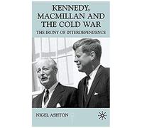 Kennedy, Macmillan and the Cold War, Contemporary History in Context Series Nigel John Ashton (Auteur)