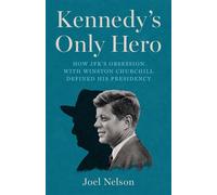 Kennedy’s Only Hero How JFK's Obsession with Winston Churchill Defined His Presidency - Joel Nelson - PublicAffairs - ebook (ePub) - Livre