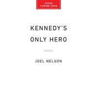 Kennedy’s Only Hero How JFK's Obsession with Winston Churchill Defined His Presidency - Joel Nelson - PublicAffairs - ebook (ePub) - Livre