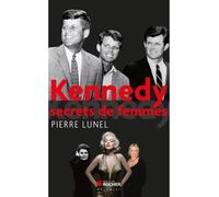 Kennedy Secrets de femmes - Pierre Lunel - Rocher Eds Du - broché - Essai