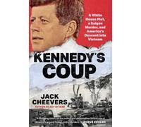 Kennedy's Coup: A White House Plot, a Saigon Murder, and America's Descent into Vietnam