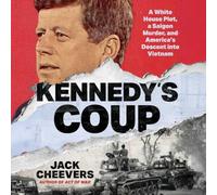 Kennedy's Coup: How America Descended Into Vietnam