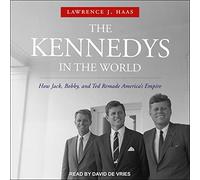 Kennedys in The World: How Jack, Bobby et Ted Remade America's Empire [Import]