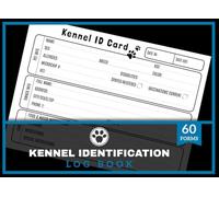 Kennel Identification Logbook: 60+ Animal Pet Kennel Crate Forms for Dog Sitters, Groomers or Daycares | 120 Single-Sided Page