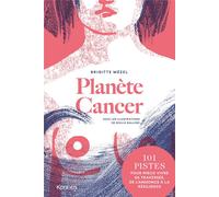 KENNES EDITIONS planète cancer : 101 pistes pour mieux vivre sa traversée, de l'annonce à la résilience