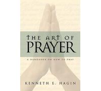 Kenneth E Hagin Hagin Kenneth E The Art of Prayer (Poche)