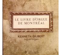 Kenneth Gilbert - Le Livre d'Orgue de Montreal (organ music from Montreal) (UK Import)