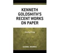 Kenneth Goldsmiths Recent Works on Paper by Daniel Morris Daniel Morris (Auteur)