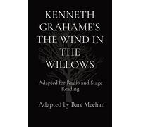 Kenneth Grahame's the Wind in the Willows: Adapted for Radio and Stage Reading