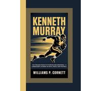 KENNETH MURRAY: The Tireless Pursuit of Purpose and Greatness - A Linebacker’s Journey of Faith, Family, and Football